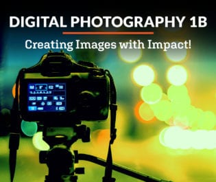 Digital Photography 1b: Creating Images with Impact!